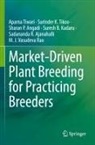 Sadananda R Ajanahalli, Sadananda R. Ajanahalli, Sharan P Angadi, Sharan P. Angadi, Suresh B Kadaru, Suresh B. Kadaru... - Market-Driven Plant Breeding for Practicing Breeders