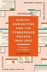 Claire Warwick, Warwick Claire, Jenny Kidd, Anthony Mandal - Digital Humanities and the Cyberspace Decade, 1990-2001