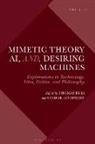 Sandor Goodhart, Thomas Ryba, Scott Cowdell, Chris Fleming, Sandor Goodhart, Joel Hodge... - Mimetic Theory, AI, and Desiring Machines