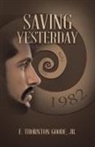 E. Thornton Goode Jr. - Saving Yesterday