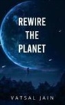 Vatsal Jain - Rewire The Planet