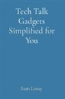 Sam Loray - Tech Talk Gadgets Simplified for You
