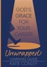 Katie Conley, Ladey Adey - God's GRACE for Your Career Unwrapped - Learning Guide