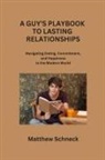 Matthew Schenck - A GUY'S PLAYBOOK TO LASTING RELATIONSHIPS