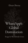 Ehsan Sheroy - WhatsApp's Global Domination