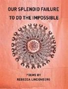 Rebecca Lindenberg - Our Splendid Failure to Do the Impossible