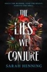 Sarah Henning - The Lies We Conjure
