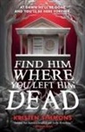 Kristen Simmons - Find Him Where You Left Him Dead