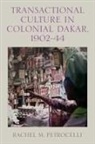 Professor Rachel M. Petrocelli, Rachel M Petrocelli, Rachel M. Petrocelli - Transactional Culture in Colonial Dakar, 1902-44