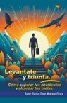 Santos Omar Medrano Chura - Levántate y triunfa. Cómo superar los obstáculos y alcanzar tus metas