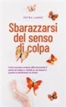Petra Lange - Sbarazzarsi del senso di colpa Come lasciare andare efficacemente il senso di colpa e i dubbi su se stessi in 9 passi e perdonare se stessi