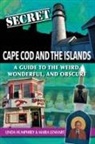 Linda Humphrey, Maria Lenhart - Secret Cape Cod and Islands: A Guide to the Weird, Wonderful, and Obscure
