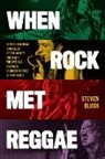 Steven Blush - When Rock Met Reggae