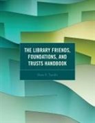 Diane P Tuccillo, Diane P. Tuccillo, Tuccillo Diane P. - Library Friends, Foundations, and Trusts Handbook
