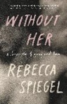 Rebecca Spiegel - Without Her