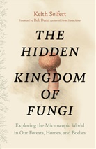 Keith Seifert - The Hidden Kingdom of Fungi