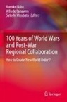Alfredo Canavero, Kumiko Haba, Satoshi Mizobata - 100 Years of World Wars and Post-War Regional Collaboration