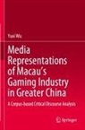 Yuxi Wu - Media Representations of Macau's Gaming Industry in Greater China
