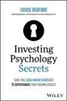 Louise Bedford - Investing Psychology Secrets: Sure Fire, Data Driven Strategies to