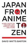 David Watts Barton - Japan From Anime to Zen