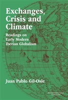 Juan Pablo Gil-Osle - Exchanges, Crisis and Climate : Readings on Early Modern Iberian Globalism