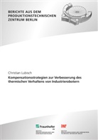 Christian Lubisch, Berlin TU Berlin Fraunhofer IPK, Berlin; TU Berlin Fraunhofer IPK, IPK Berlin; TU Berlin Institut f, Eckart Uhlmann - Kompensationsstrategien zur Verbesserung des thermischen Verhaltens von Industrierobotern