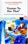 Allan Morrison, Bob Dewar - ''Goanae No Dae That!''