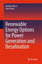 Ibrahim Dincer, Mert Temiz - Renewable Energy Options for Power Generation and Desalination