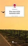 Katharina Q - Was man nicht kommen sieht. Life is a Story - story.one