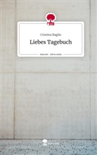 Cristina Baglio - Liebes Tagebuch. Life is a Story - story.one