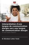 Dr Werebesi Luther Tetuh, Werebesi Luther Tetuh - Interprétation d'une langue de communication élargie vers une langue de communication élargie