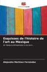 Alejandra Martínez Fernández - Esquisses de l'histoire de l'art au Mexique