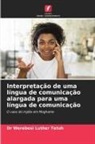 Dr Werebesi Luther Tetuh, Werebesi Luther Tetuh - Interpretação de uma língua de comunicação alargada para uma língua de comunicação