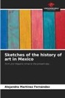 Alejandra Martínez Fernández - Sketches of the history of art in Mexico