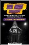 Eternia Publishing - The Kobe Mentality - Become As Relentless As A Black Mamba By Decoding The Psychology Of A Legendary Laker - Kobe Bryant