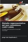 Jorge Iván Sepúlveda C. - Melodie rappresentative del jazz colombiano (1957-1999)