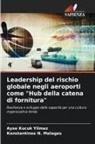 Ayse Kucuk Yilmaz, Konstantinos N. Malagas - Leadership del rischio globale negli aeroporti come "Hub della catena di fornitura"