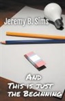 Jeremy B. Sims - and This is just the Beginning