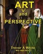Trevor A White - Art and Perspective
