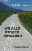 G J Herzlichst, G. J. Herzlichst - Wo alle Katzen hingehen