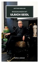 Matthias Greuling - Begegnungen mit Ulrich Seidl