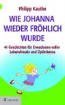 Philipp Kauthe - Wie Johanna wieder fröhlich wurde