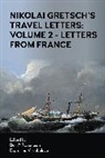 Nikolai Gretsch, Ekaterina V. Kobeleva, Ben P. Robertson, Robertson Ben P. - Nikolai Gretsch''s Travel Letters: Volume 2 - Letters From France