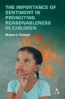 Michael S Pritchard, Michael S. Pritchard, Pritchard Michael S. - Importance of Sentiment in Promoting Reasonableness in Children