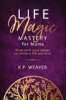 Karen Weaver - Life Magic Mastery for Moms