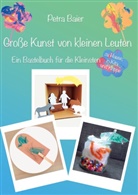 Petra Baier - Große Kunst von kleinen Leuten