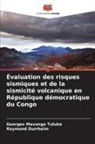 Raymond Durrheim, Georges Mavonga Tuluka - Évaluation des risques sismiques et de la sismicité volcanique en République démocratique du Congo