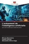 Mircea Bo_coianu, Mircea Bo¿coianu, Costel Ceocea, Alexandru-Silviu Goga - L'avènement de l'intelligence artificielle