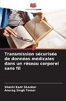 Shashi Kant Shankar, Anurag Singh Tomar - Transmission sécurisée de données médicales dans un réseau corporel sans fil
