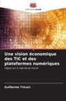 Guillermo Tricoci - Une vision économique des TIC et des plateformes numériques